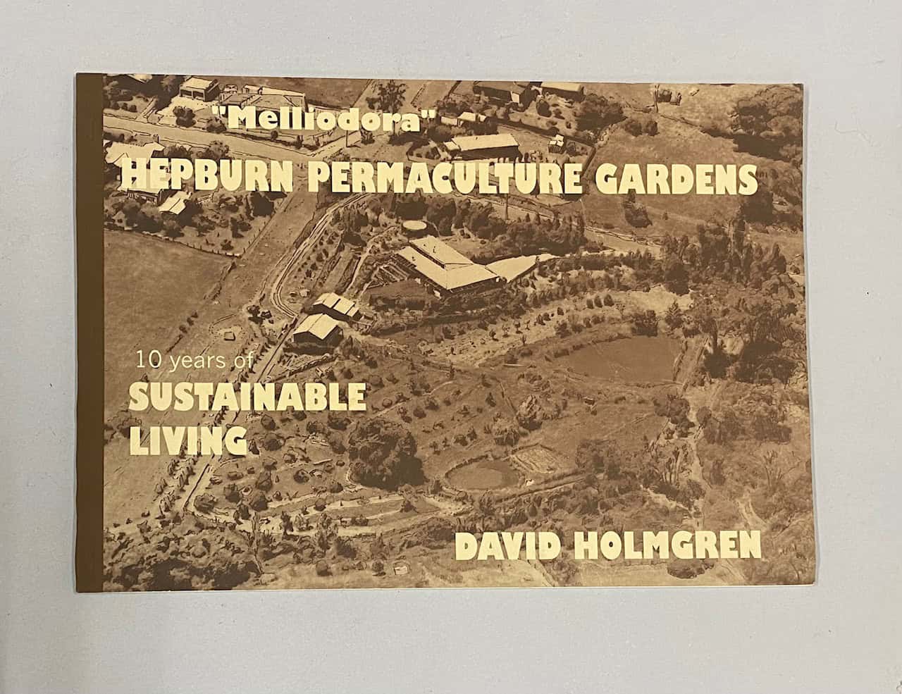 "Melliodora: Hepburn Permaculture Gardens - 10 years of Sustainable Living', David Holmgren